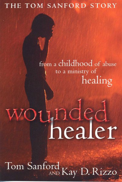 Wounded Healer: From a Childhood of Abuse to a Ministry of Healing : the Tom Sanford Story cover