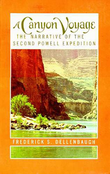 A Canyon Voyage: The Narrative of the Second Powell Expedition down the Green-Colorado River from Wyoming, and the Explorations on Land, in the Years 1871 and 1872 cover