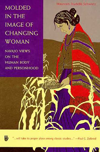 Molded in the Image of Changing Woman: Navajo Views on the Human Body and Personhood cover