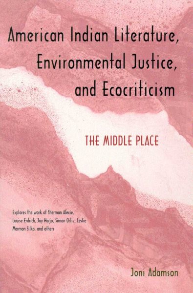 American Indian Literature, Environmental Justice, and Ecocriticism: The Middle Place cover