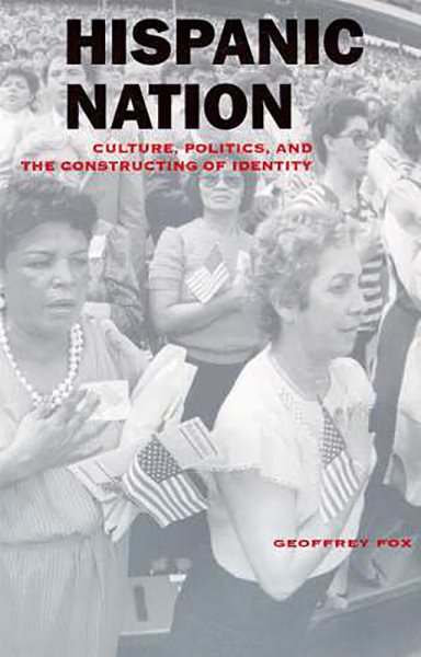 Hispanic Nation: Culture, Politics, and the Constructing of Identity cover