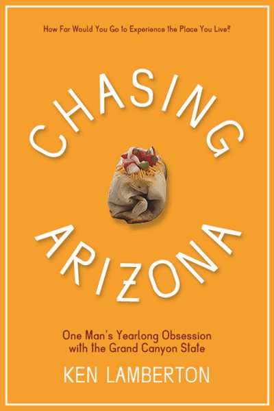 Chasing Arizona: One Man’s Yearlong Obsession with the Grand Canyon State cover