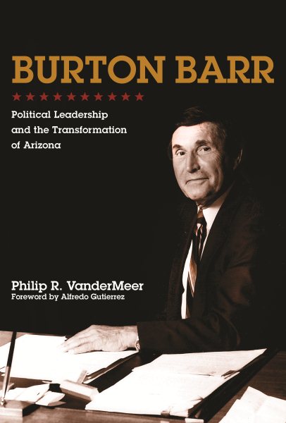 Burton Barr: Political Leadership and the Transformation of Arizona cover