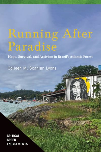 Running After Paradise: Hope, Survival, and Activism in Brazil’s Atlantic Forest (Critical Green Engagements: Investigating the Green Economy and its Alternatives) cover