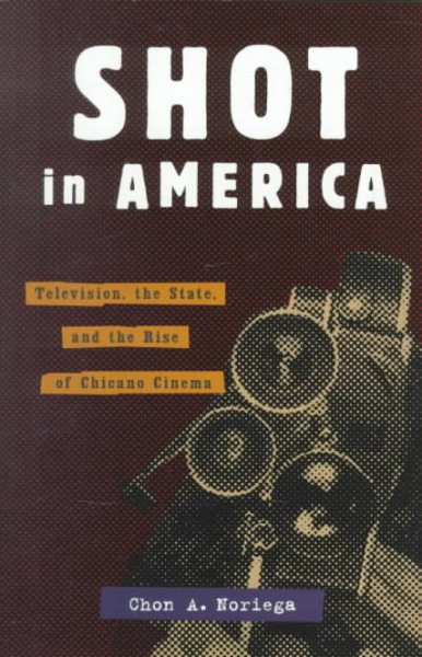 Shot In America: Television, the State, and the Rise of Chicano Cinema cover