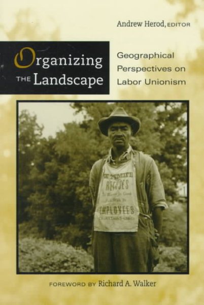Organizing The Landscape: Geographical Perspectives On Labor Unionism cover