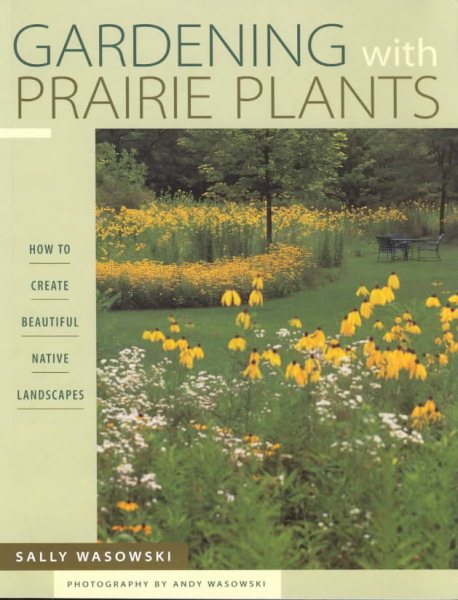 Gardening With Prairie Plants: How To Create Beautiful Native Landscapes