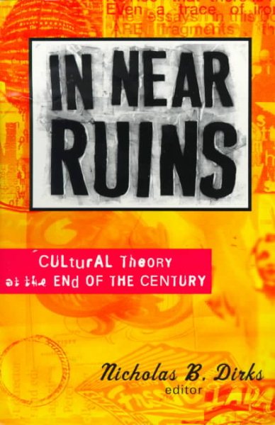 In Near Ruins: Cultural Theory At The End Of The Century