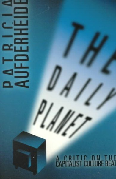 The Daily Planet: A Critic on the Capitalist Culture Beat cover