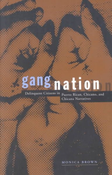 Gang Nation: Delinquent Citizens In Puerto Rican, Chicano, And Chicana Narratives cover