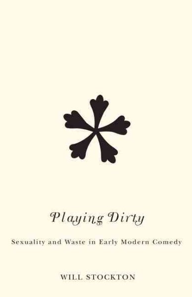 Playing Dirty: Sexuality and Waste in Early Modern Comedy cover