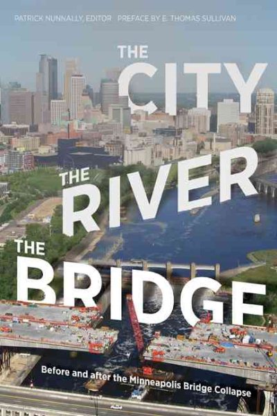 The City, the River, the Bridge: Before and after the Minneapolis Bridge Collapse cover