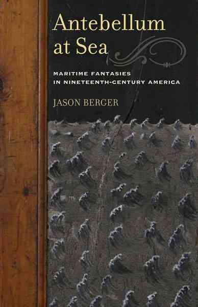 Antebellum at Sea: Maritime Fantasies in Nineteenth-Century America cover