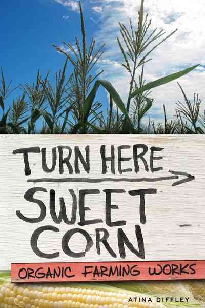 Turn Here Sweet Corn: Organic Farming Works cover