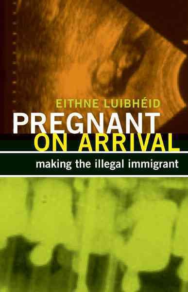 Pregnant on Arrival: Making the Illegal Immigrant (Difference Incorporated) cover