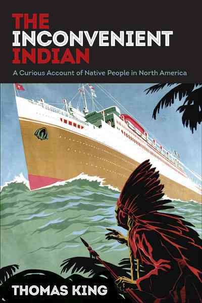 The Inconvenient Indian: A Curious Account of Native People in North America cover