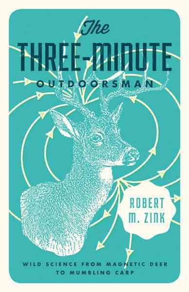 The Three-Minute Outdoorsman: Wild Science from Magnetic Deer to Mumbling Carp cover