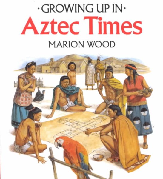 Growing Up In Aztec Times (Growing Up In series) cover