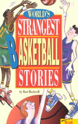World's Strangest Basketball Stories (World's Strangest Sports Stories)