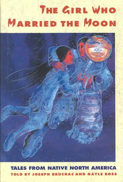 The Girl Who Married the Moon : Tales from Native North America cover