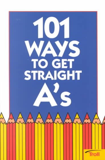 101 Ways to Get Straight A's (101 Ways) cover