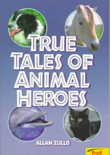 True Tales Of Animal Heroes cover