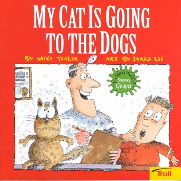 My Cat Is Going To The Dogs (Wacky World of Snarvey Gooper) cover
