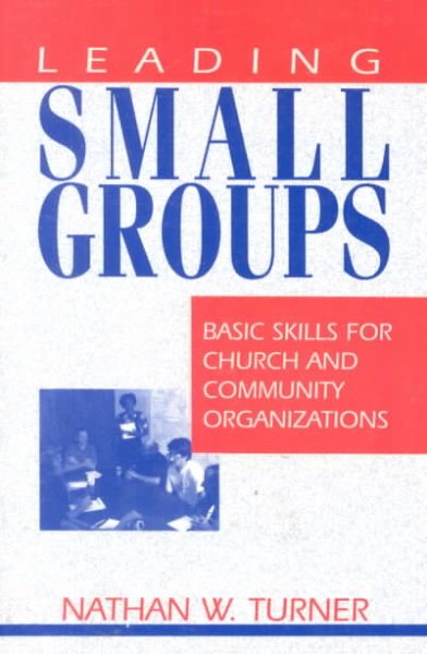 Leading Small Groups: Basic Skills for Church and Community Organizations cover