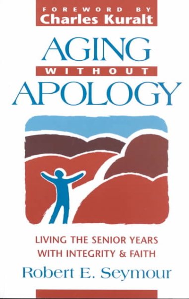 Aging Without Apology: Living the Senior Years With Integrity and Faith cover