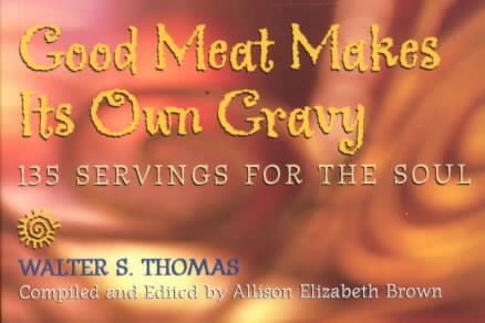 Good Meat Makes Its Own Gravy: 135 Servings for the Soul
