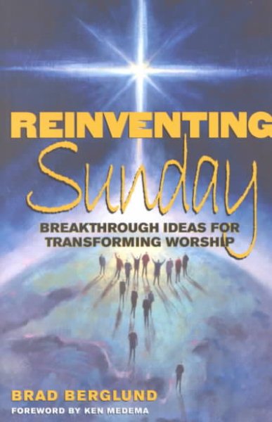 Reinventing Sunday: Breakthrough Ideas for Transforming Worship cover
