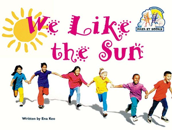 We Like the Sun: Student Reader (Steck-vaughn Pair-it Books Emergent Stage 1) cover