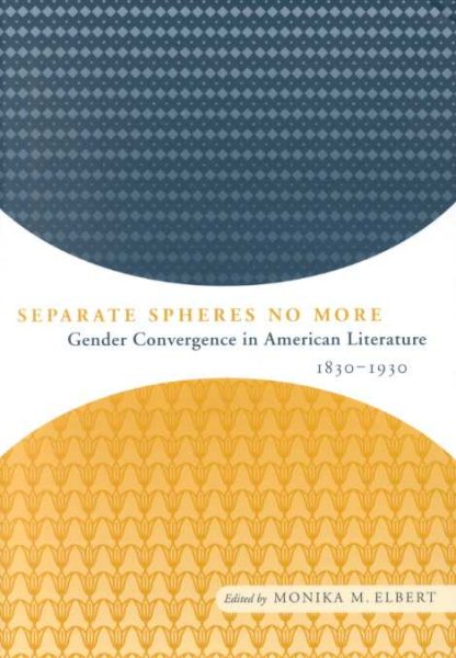 Separate Spheres No More: Gender Convergence in American Literature, 1830-1930 cover