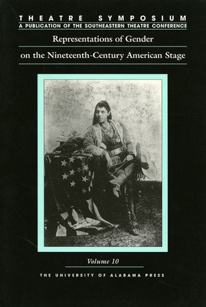 Theatre Symposium, Vol. 10: Representations of Gender on the Nineteenth-Century American Stage (Theatre Symposium Series) cover