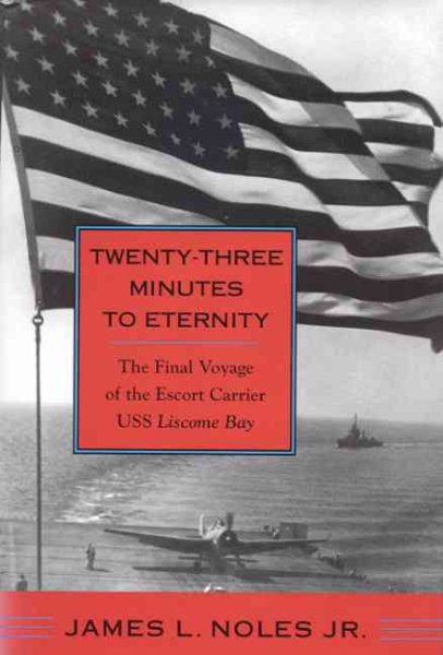 Twenty-Three Minutes to Eternity: The Final Voyage of the Escort Carrier USS Liscome Bay cover