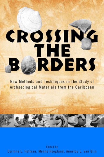 Crossing the Borders: New Methods and Techniques in the Study of Archaeological Materials from the Caribbean (Caribbean Archaeology and Ethnohistory) cover