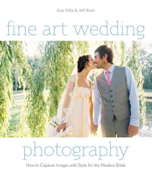 Fine Art Wedding Photography: How to Capture Images with Style for the Modern Bride cover