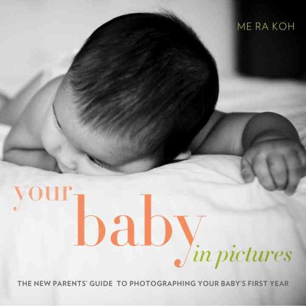 Your Baby in Pictures: The New Parents' Guide to Photographing Your Baby's First Year cover