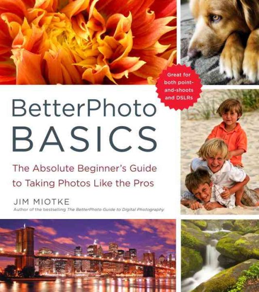BetterPhoto Basics: The Absolute Beginner's Guide to Taking Photos Like a Pro cover