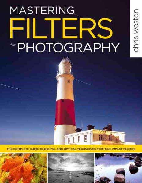 Mastering Filters for Photography: The Complete Guide to Digital and Optical Techniques for High-Impact Photos cover