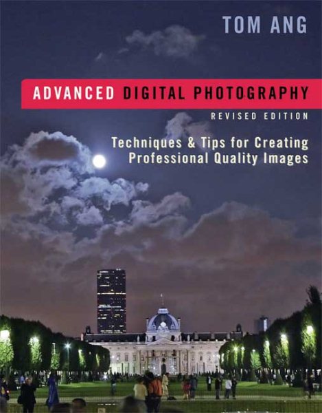 Advanced Digital Photography: Techniques & Tips for Creating Professional-Quality Images, Revised Edition cover
