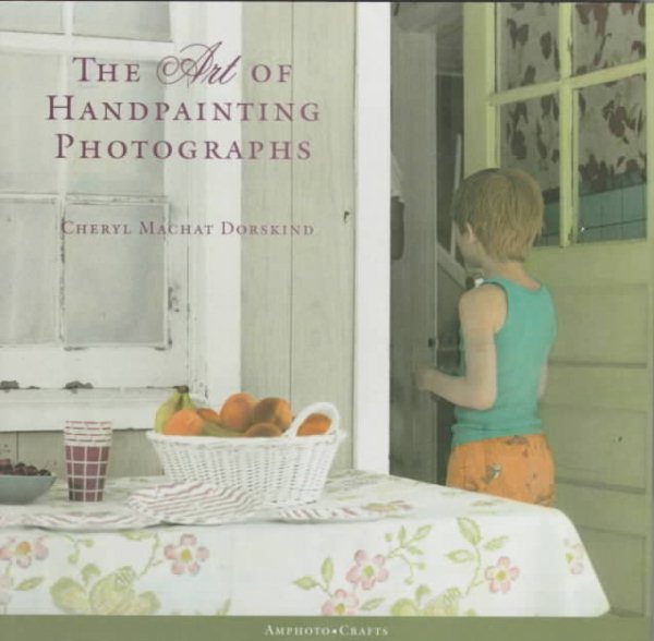 The Art of Handpainting Photographs (Amphoto Crafts) cover