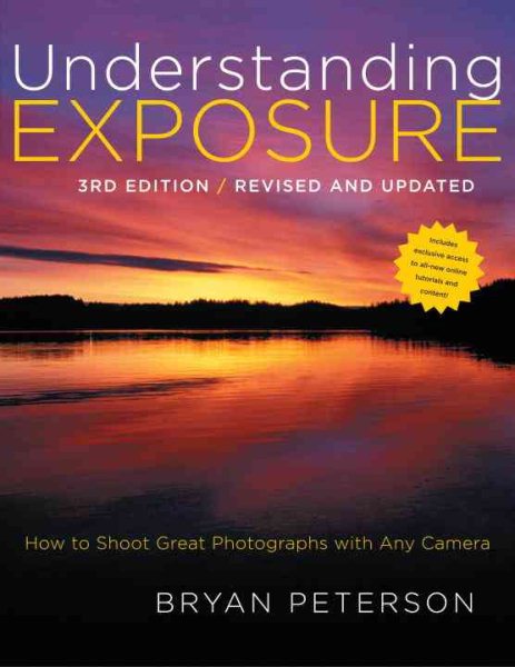 Understanding Exposure, 3rd Edition: How to Shoot Great Photographs with Any Camera cover