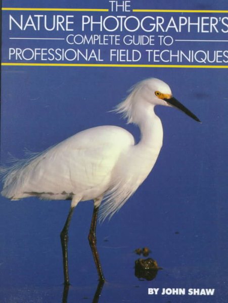 The Nature Photographer's Complete Guide to Professional Field Techniques cover