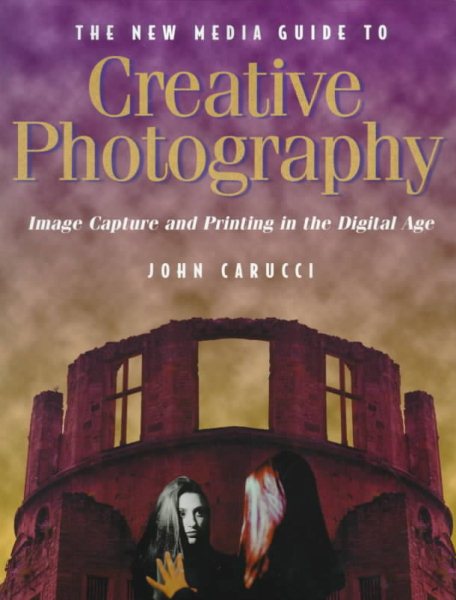 The New Media Guide to Creative Photography: Image Capture and Printing in the Digital Age cover