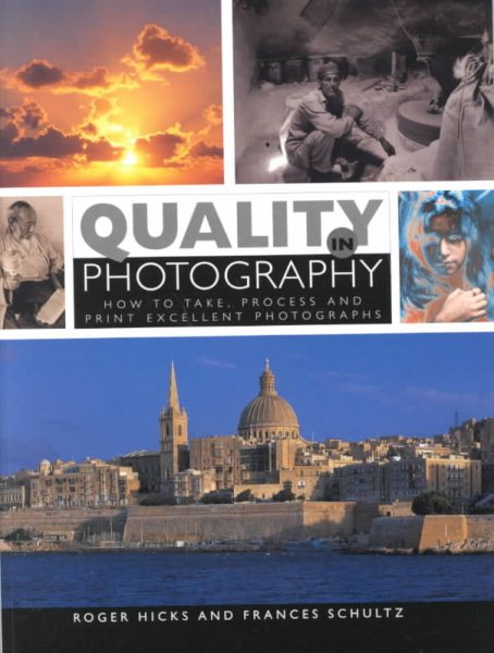 Quality in Photography: How to Take, Process, and Print Excellent Photographs cover