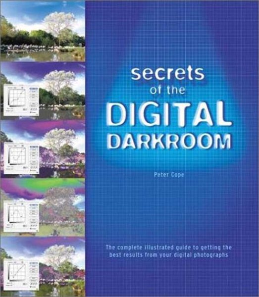 Secrets of the Digital Darkroom: The Complete Illustrated Guide to Getting the Best Results from your Digital Photographs cover