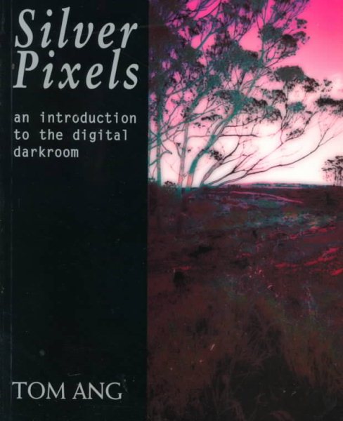 Silver Pixels: An Introduction to the Digital Darkroom cover