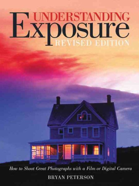 Understanding Exposure: How to Shoot Great Photographs with a Film or Digital Camera (Updated Edition) cover