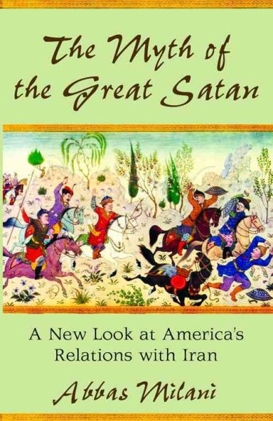 The Myth of the Great Satan: A New Look at America's Relations with Iran (Hoover Institution Press Publication) cover